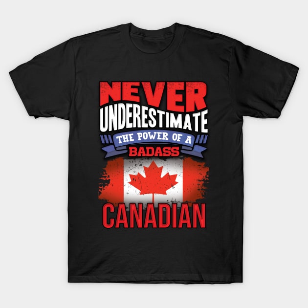 Never Underestimate The Power Of A Badass Canadian - Gift For Canadian With Canadian Flag Heritage Roots From Canada T-Shirt by giftideas